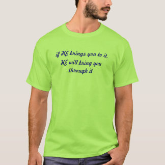 if HE brings you to it,, HE will bring you thro... T-Shirt