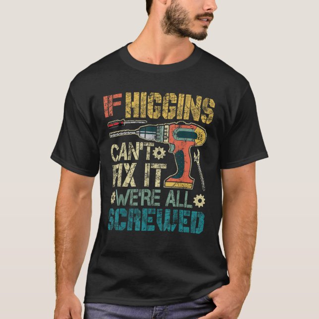 If Higgins Can t Fix it We re All Screwed Funny Fa T-Shirt (Front)