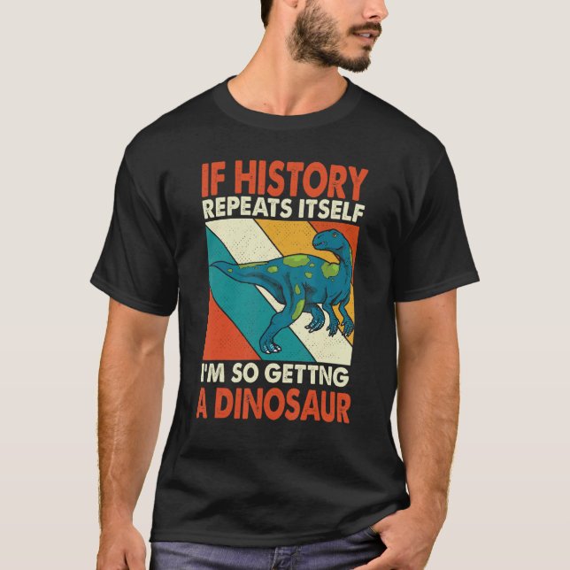 If History Repeats Itself Getting A Dinosaur Fukui T-Shirt (Front)
