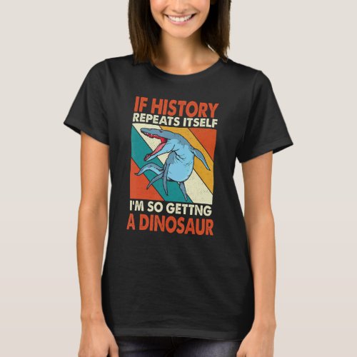 If History Repeats Itself Getting A Dinosaur Krono T_Shirt