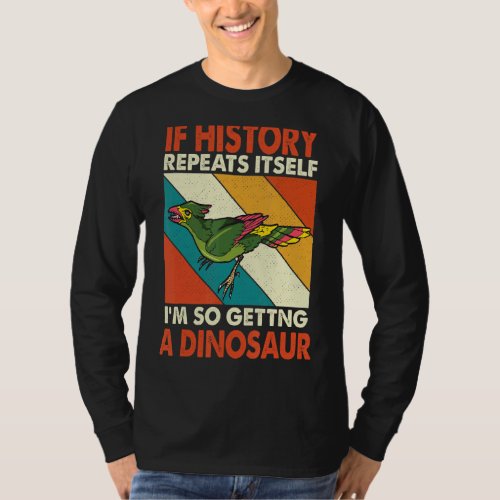 If History Repeats Itself Getting A Dinosaur Liaox T_Shirt