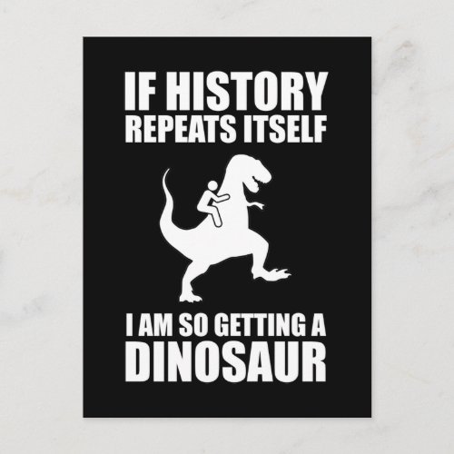 If History Repeats Itself I Am Getting A Dinosaur Postcard