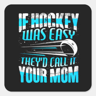 If Hockey Was Easy They'd Call It Your Mom Square Sticker