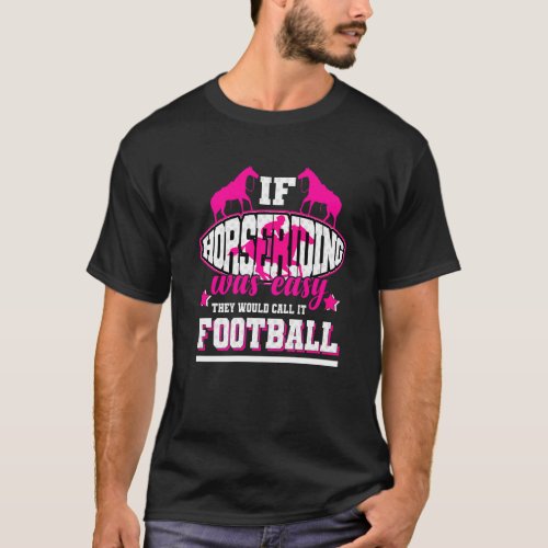 If Horseriding Was Easy Theyd Call It Football T_Shirt