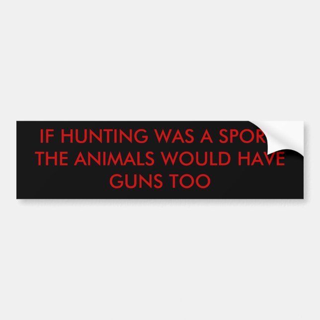 IF HUNTING WAS A SPORT, THE ANIMALS WOULD HAVE ... BUMPER STICKER (Front)