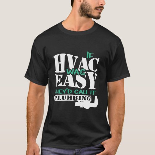 If Hvac Was Easy Funny Hvac Tech Plumbing Heating  T_Shirt