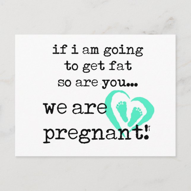 if i am going to get fat so are you pregnant announcement postcard (Front)