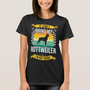If I Can Bring My Rottweiler Dog Lover T-Shirt