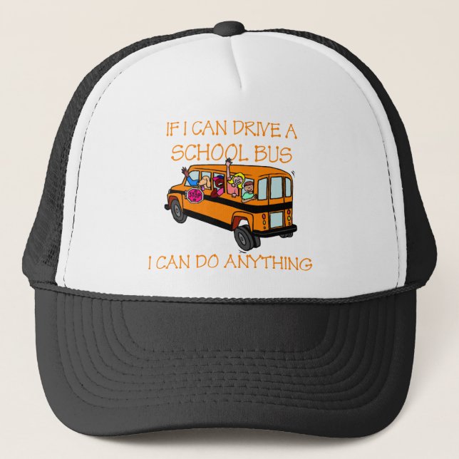 If I Can Driver A School Bus, I Can Do Anything Trucker Hat (Front)