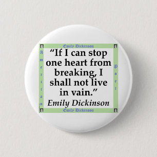 If I Can Stop One Heart From Breaking - Dickinson. Button