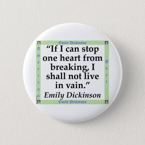 If I Can Stop One Heart From Breaking _ Dickinson Button