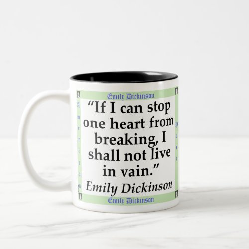 If I Can Stop One Heart From Breaking _ Dickinson Two_Tone Coffee Mug