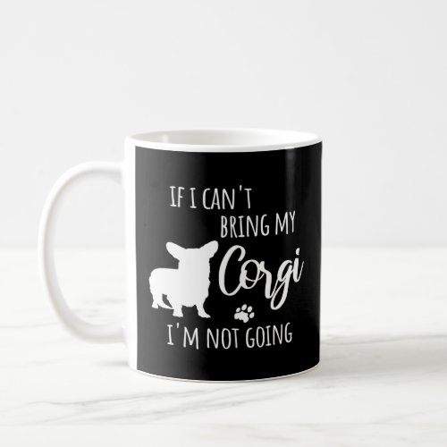 If I Can t Bring My Corgi I m Not Going  Dog Owner Coffee Mug