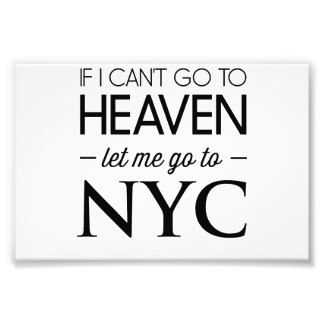 If I Can’t Go to Heaven Let Me Go to NYC Photo Print