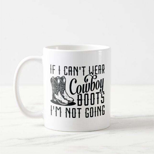 If I Can’t Wear Cowboy Boots I’m Not Going Coffee Mug (Left)