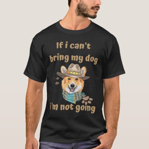 If I Can X27 T Bring My Dog I X27 M Not Going Wels T_Shirt