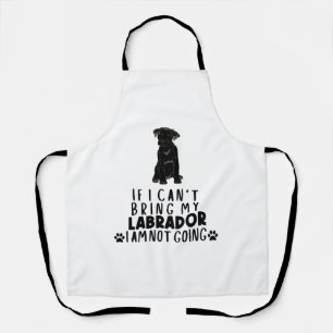 If I Can't Bring My Black Labrador Dog  Apron