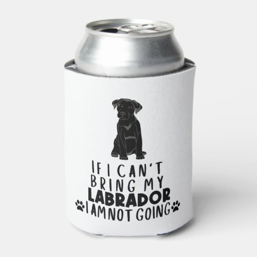 If I Cant Bring My Black Labrador Dog  Can Cooler