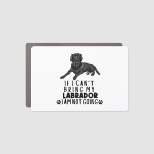 If I Can't Bring My Black Labrador Dog Car Magnet