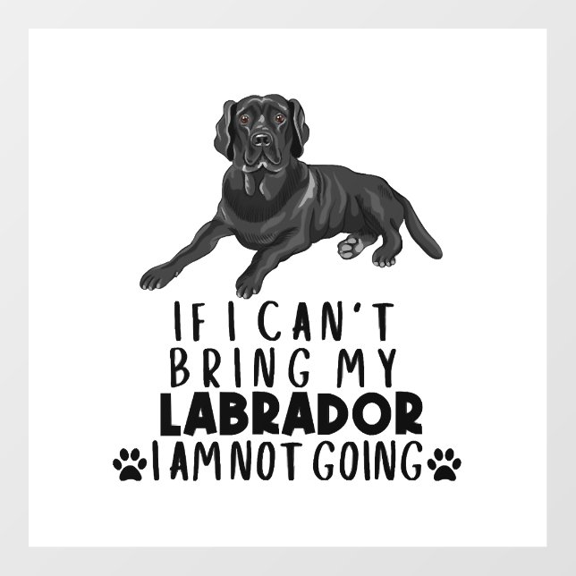 If I Can't Bring My Black Labrador Dog Floor Decals (Front)