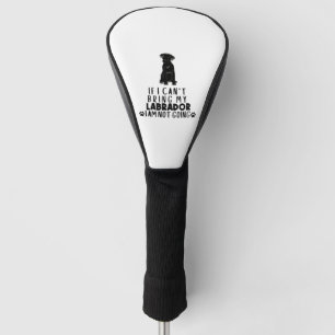 If I Can't Bring My Black Labrador Dog Golf Head Cover