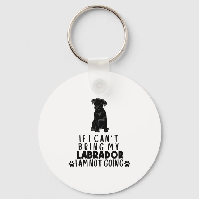 If I Can't Bring My Black Labrador Dog  Keychain (Front)