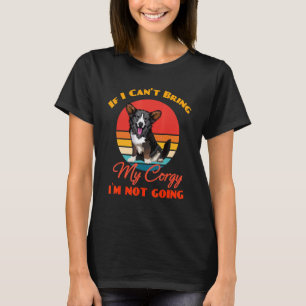 If I Can't Bring My Cardigan Welsh Corgi Dog I`m N T-Shirt