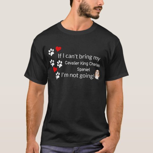 If I Cant Bring My Cavalier King Charles Spaniel T_Shirt