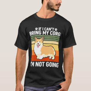 If I Cant Bring My Corgi T-Shirt