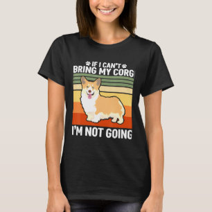 If I Cant Bring My Corgi T-Shirt