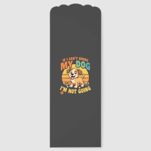 If I Cant Bring My Dog Funny Bookmarks