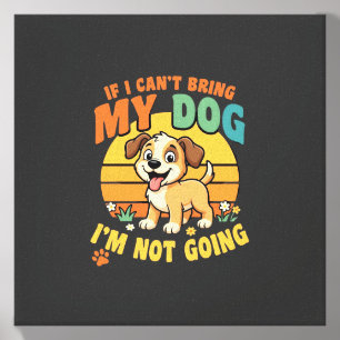 If I Cant Bring My Dog Funny Canvas Photo Tile