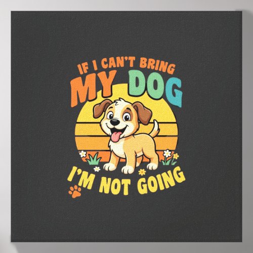 If I Cant Bring My Dog Funny Canvas Photo Tile