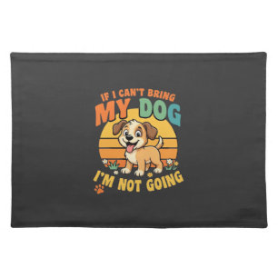If I Cant Bring My Dog Funny Cloth Placemat