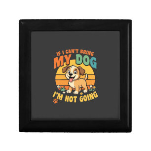 If I Cant Bring My Dog Funny Gift Box