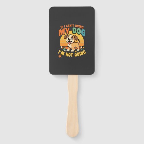 If I Cant Bring My Dog Funny Hand Fan