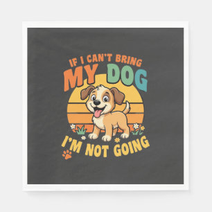 If I Cant Bring My Dog Funny Napkins