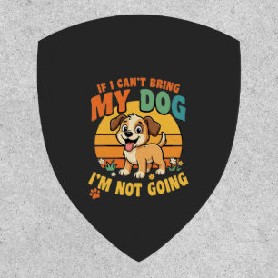 If I Cant Bring My Dog Funny Patch