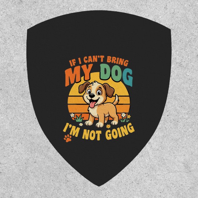 If I Cant Bring My Dog Funny Patch (Front)