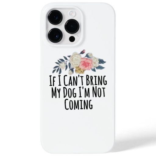 If I Can't Bring My Dog I'm Not Coming Case-Mate iPhone 14 Pro Max Case