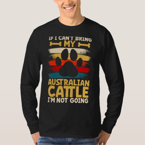 If i cant bring my dog im not going australian c T_Shirt