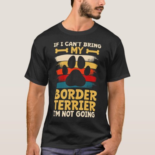 If i cant bring my dog im not going border terri T_Shirt