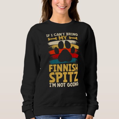 If i can't bring my dog i'm not going finnish spit sweatshirt