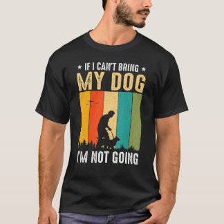 If I Can't Bring My Dog I'm Not Going Funny Pet T-Shirt