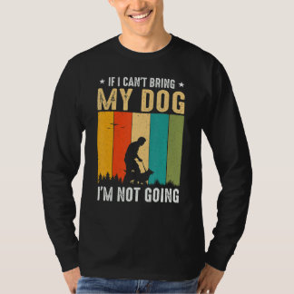 If I Can't Bring My Dog I'm Not Going Funny Pet T-Shirt