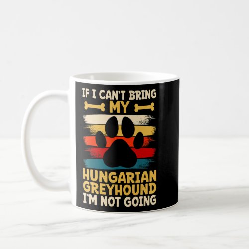 If i cant bring my dog im not going hungarian gr coffee mug