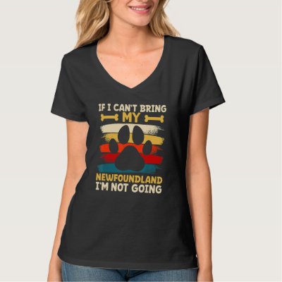 If i can't bring my dog i'm not going newfoundland T-Shirt