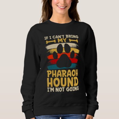 If i can't bring my dog i'm not going pharaoh houn sweatshirt