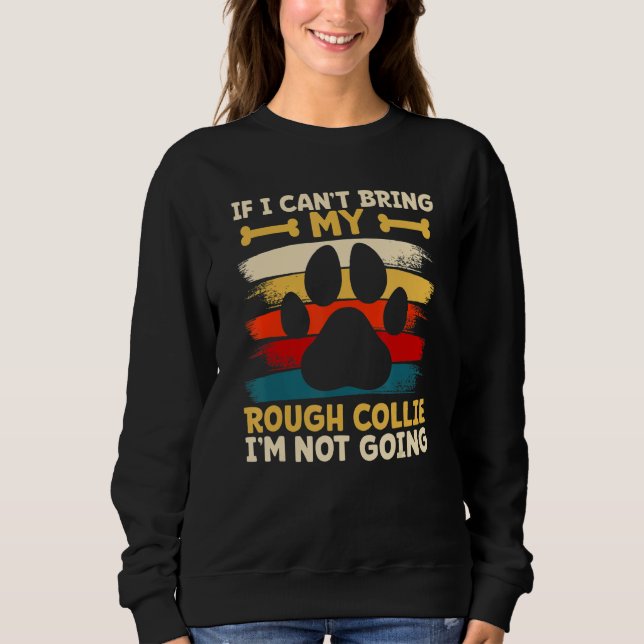 If i can't bring my dog i'm not going rough collie sweatshirt (Front)