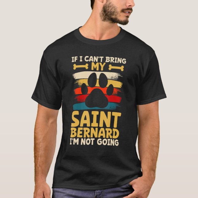 If i can't bring my dog i'm not going saint bernar T-Shirt (Front)